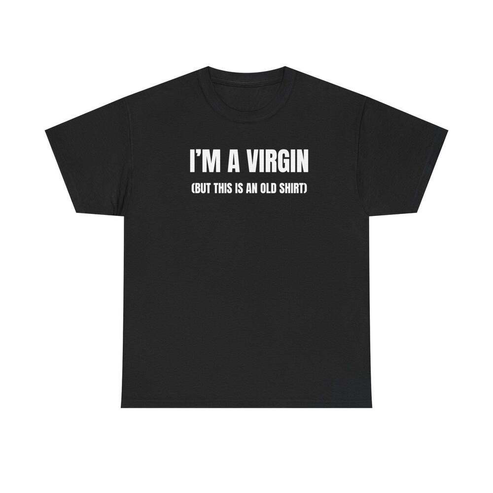 Im A Virgin But This Is An Old Shirt Adult Humor Graphic Meme T-Shirt